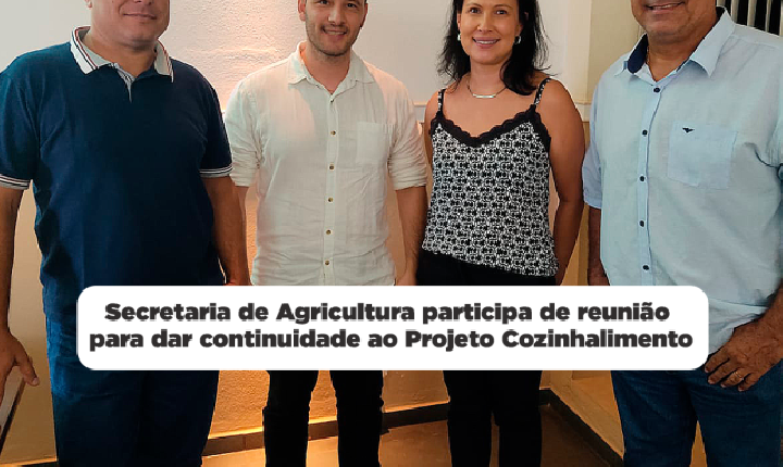 Secretaria de Agricultura participa de reunião para dar continuidade ao Projeto Cozinhalimento